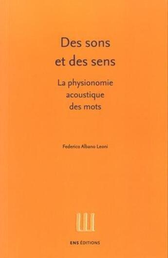 Couverture du livre « Des sons et des sens ; la physionomie acoustique des mots » de Federico Albano Leoni aux éditions Ens Lyon