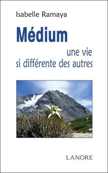 Couverture du livre « Médium ; une vie si différente des autres » de Isabelle Ramaya aux éditions Lanore