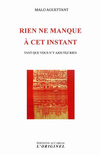 Couverture du livre « Rien ne manque à cet instant ; tant que vous n'y ajoutez rien » de Malo Aguettant aux éditions Accarias-originel