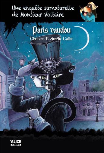 Couverture du livre « Une enquête surnaturelle de monsieur Voltaire Tome 5 : Paris vaudou » de Amelie Callot et Christos aux éditions Alice