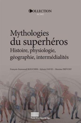 Couverture du livre « Mythologies du superhéros ; histoire, physiologie, géographie, intermédialités » de Francois-Emmanuel Boucher et David Sylvain et Maxime Prevost aux éditions Pulg