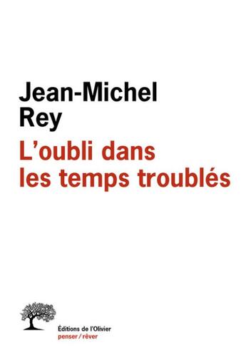 Couverture du livre « L'oubli dans les temps troublés » de Jean-Michel Rey aux éditions Editions De L'olivier