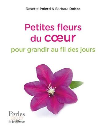 Couverture du livre « Petites fleurs du coeur pour grandir au fil des jours » de Rosette Poletti aux éditions Jouvence