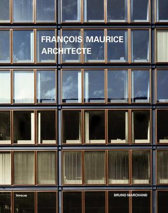 Couverture du livre « François Maurice, architecte » de Bruno Marchand aux éditions Infolio