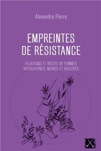 Couverture du livre « Empreintes de résistance : filiations et récits de femmes autochtones, noires et racisées » de Alexandra Pierre aux éditions Remue Menage