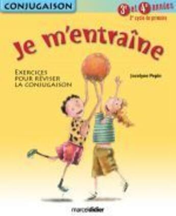 Couverture du livre « Je m'entraîne ; conjugaison ; 3ème et 4ème années ; 2e cycle » de Jocelyne Pepin aux éditions Marcel Didier