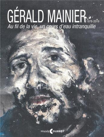 Couverture du livre « Gérald Mainier ; au fil de la vie, un cours d'eau intranquille » de Frederique Thomas-Maurin aux éditions Musee Courbet