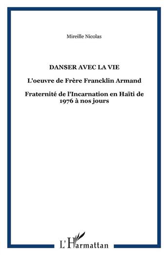 Couverture du livre « Danser avec la vie ; l'oeuvre du frère Franklin Armand ; fraternité de l'incarnation en Haïti » de Mireille Nicolas aux éditions Nestor