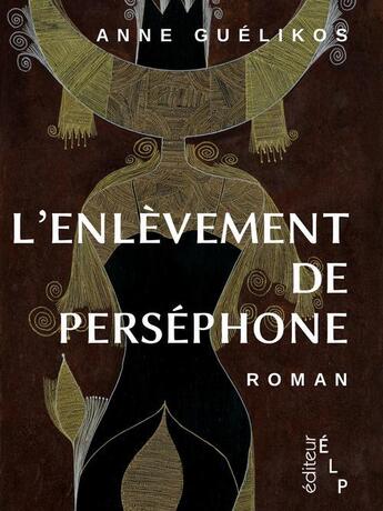 Couverture du livre « L'enlèvement de Perséphone » de Anne Guelikos aux éditions Elp