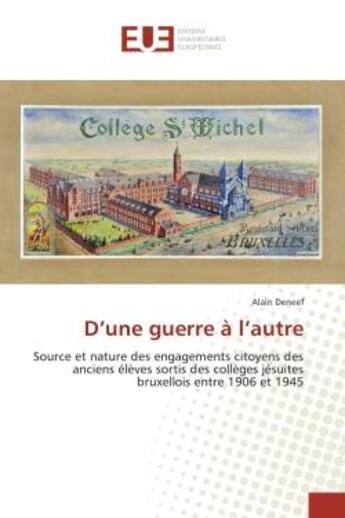 Couverture du livre « D'une guerre a l'autre - source et nature des engagements citoyens des anciens eleves sortis des col » de Deneef Alain aux éditions Editions Universitaires Europeennes