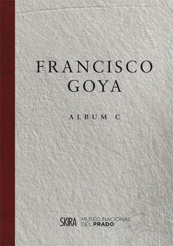 Couverture du livre « Francisco goya album c » de Jose Manuel Matilla aux éditions Skira