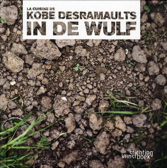 Couverture du livre « La cuisine de Kobe Desramaults » de Kobe Desramaults aux éditions Stichting Kunstboek