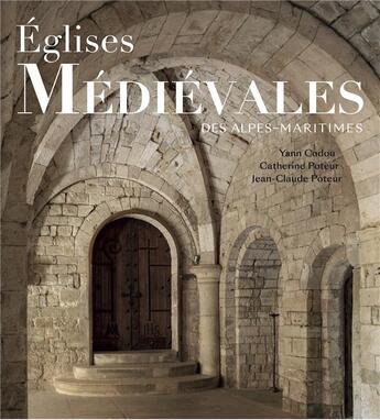 Couverture du livre « Églises médiévales des Alpes-Maritimes » de Yann Codou et Catherine Poteur et Jean-Claude Poteur aux éditions Snoeck Gent