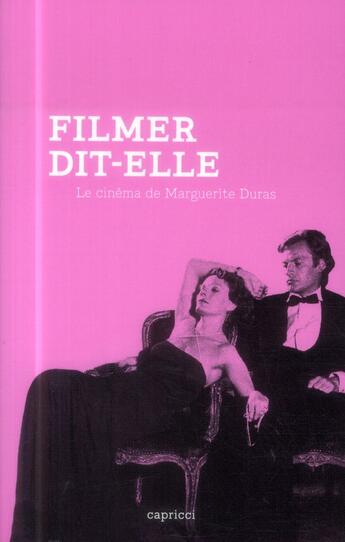 Couverture du livre « Filmer, dit-elle ; le cinéma de Marguerite Duras » de  aux éditions Capricci