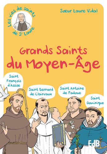 Couverture du livre « Grands saints du Moyen-Age (St François d'Assise, St Bernard de Clairvaux, St Antoine de Padoue, St Dominique » de Laure Vidal aux éditions Des Beatitudes