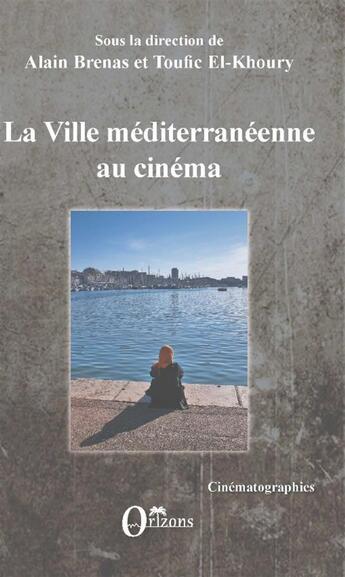 Couverture du livre « La ville méditerraneenne au cinéma » de Toufic El Khoury et Alain Brenas aux éditions Orizons