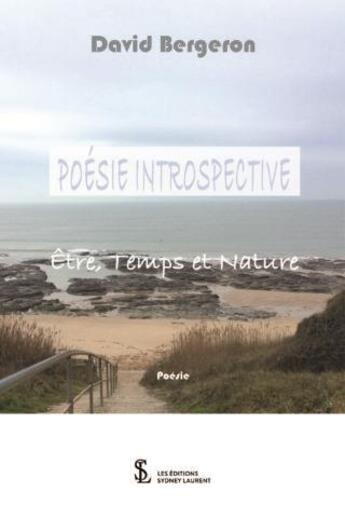 Couverture du livre « Poesie introspective - etre, temps et nature » de David Bergeron aux éditions Sydney Laurent