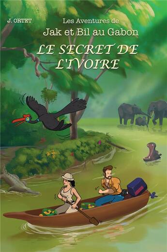 Couverture du livre « Les aventures de Jak et Bil au Gabon ; le secret de l'ivoire » de Jacques Ortet aux éditions Bookelis