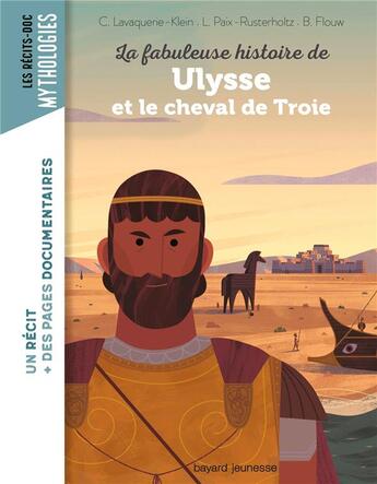 Couverture du livre « La fabuleuse histoire de Ulysse et le cheval de Troie » de Christiane Lavaquerie-Klein et Laurence Paix-Rusterholtz et Benjamin Flouw aux éditions Bayard Jeunesse