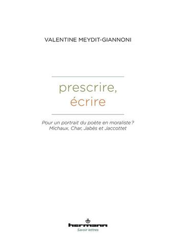 Couverture du livre « Prescrire, écrire : Pour un portrait du poète en moraliste ? Michaux, Char, Jabès et Jaccottet » de Valentine Meydit-Giannoni aux éditions Hermann