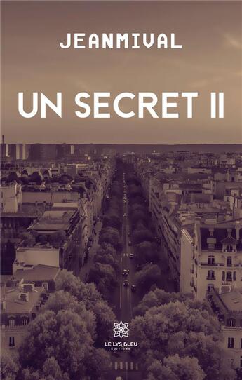 Couverture du livre « Un secret II » de Jeanmival aux éditions Le Lys Bleu