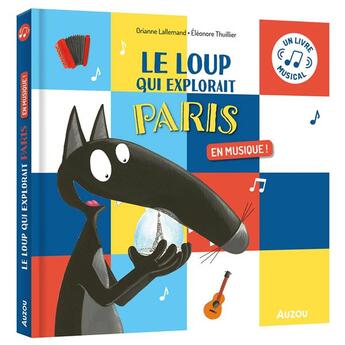 Couverture du livre « Le Loup qui explorait Paris en musique ! » de Orianne Lallemand et Eleonore Thuillier aux éditions Auzou