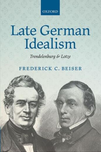 Couverture du livre « Late German Idealism: Trendelenburg and Lotze » de Beiser Frederick C aux éditions Oup Oxford