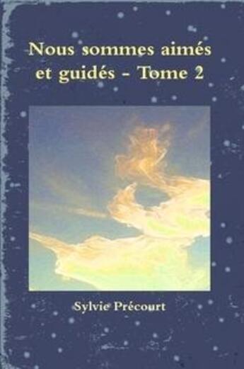 Couverture du livre « Nous sommes aimés et guidés t.2 » de Sylvie Precourt aux éditions Sylvie Precourt