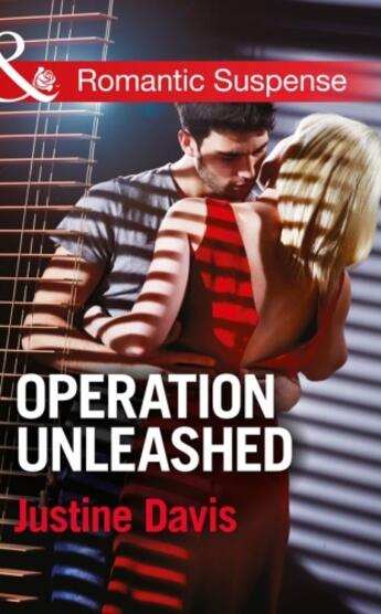 Couverture du livre « Operation Unleashed (Mills & Boon Romantic Suspense) » de Justine Davis aux éditions Mills & Boon Series