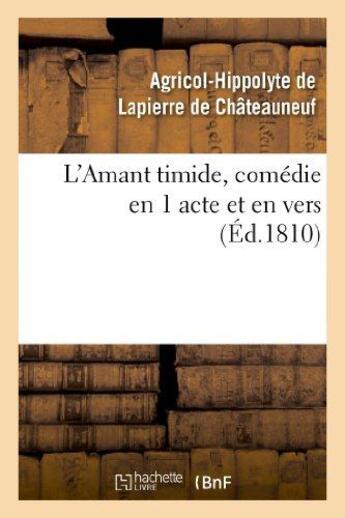 Couverture du livre « L'amant timide, comedie en 1 acte et en vers (ed.1810) » de Lapierre De Chateaun aux éditions Hachette Bnf