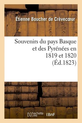 Couverture du livre « Souvenirs du pays Basque et des Pyrénées en 1819 et 1820 (Éd.1823) » de Etienne Boucher De Crevecoeur aux éditions Hachette Bnf