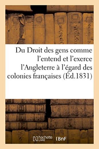 Couverture du livre « Du droit des gens comme l'entend et l'exerce l'angleterre a l'egard des colonies francaises » de  aux éditions Hachette Bnf