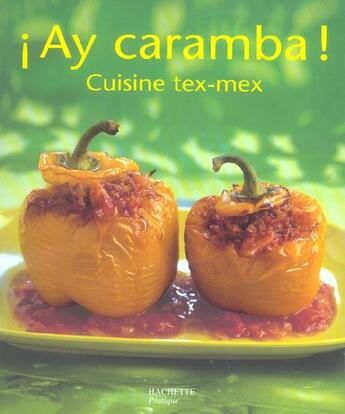 Couverture du livre « Ay Caramba ; Cuisine Tex Mex » de Philippe Merel aux éditions Hachette Pratique