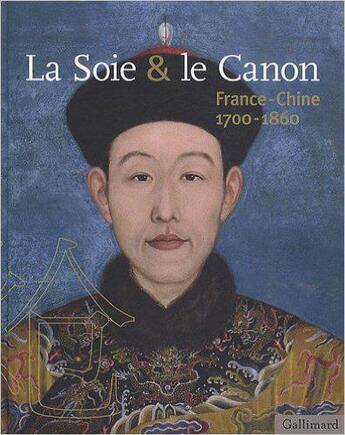 Couverture du livre « La soie et le canon ; France-Chine (1700-1860) » de  aux éditions Gallimard