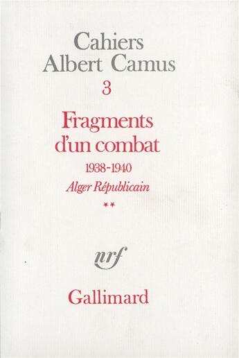 Couverture du livre « Cahiers albert camus t.3 ; fragments d'un combat (1938-1940) t.2 » de Albert Camus aux éditions Gallimard