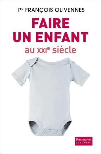 Couverture du livre « Faire un enfant au XXIe siècle » de Francois Olivennes aux éditions Flammarion