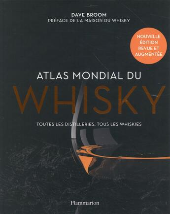 Couverture du livre « Atlas mondial du whisky ; toutes les distilleries, tous les whsikies » de Dave Broom aux éditions Flammarion