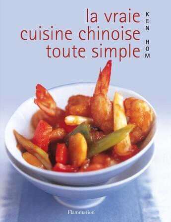 Couverture du livre « La vraie cuisine chinoise toute simple » de Ken Hom aux éditions Flammarion