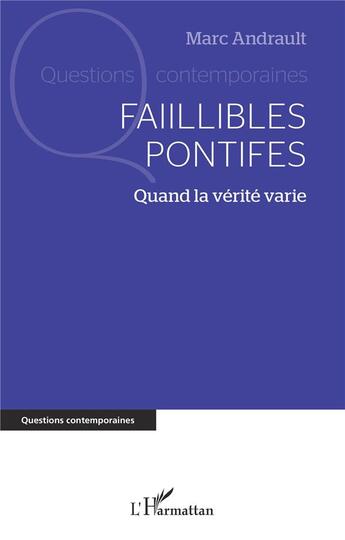 Couverture du livre « Faillibles pontifes : quand la vérité varie » de Marc Andrault aux éditions L'harmattan