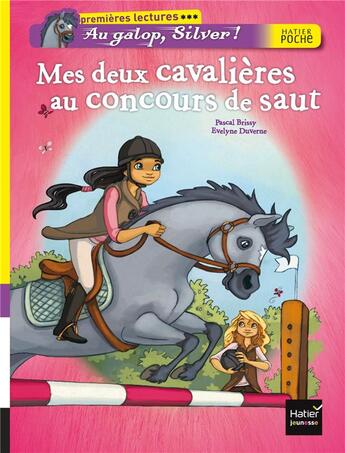 Couverture du livre « Au galop, Silver ! mes deux cavalières au concours de saut » de Pascal Brissy et Evelyne Duverne aux éditions Hatier
