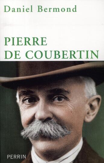 Couverture du livre « Pierre de Coubertin » de Daniel Bermond aux éditions Perrin