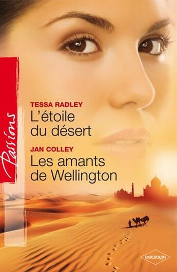 Couverture du livre « L'étoile du désert ; les amants de Wellington » de Tessa Radley et Jan Colley aux éditions Harlequin