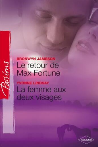 Couverture du livre « Le retour de Max Fortune ; la femme aux deux visages » de Yvonne Lindsay et Bronwyn Jameson aux éditions Harlequin