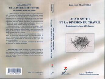 Couverture du livre « Adam smith et la division du travail ; la naissance d'une idée fausse » de Peaucelle/Jean-Louis aux éditions L'harmattan