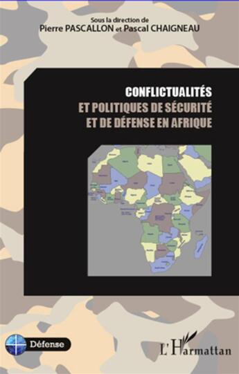 Couverture du livre « Conflictualités et politiques de sécurité et de défense en Afrique » de Pierre Pascallon et Pascal Chaigneau aux éditions L'harmattan