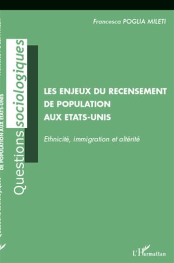 Couverture du livre « Les enjeux du recensement de population aux Etats-Unis ; ethnicité, immigration et altérité » de Francesca Poglia Mileti aux éditions L'harmattan