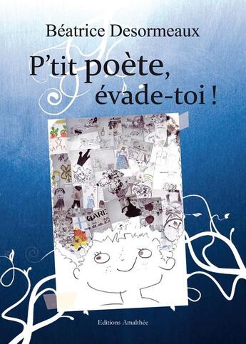 Couverture du livre « P'tit poete, evade-toi! » de Desormeaux aux éditions Amalthee
