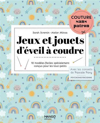 Couverture du livre « Jeux et jouets d'éveil à coudre : 10 modèles adaptés aux tout-petits » de Pascale Pavy et Sarah Scremin aux éditions Mango