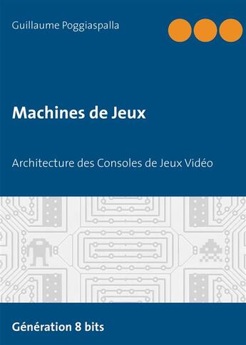 Couverture du livre « Machines de jeux : architecture des consoles de jeux vidéo » de Guillaume Poggiaspalla aux éditions Books On Demand