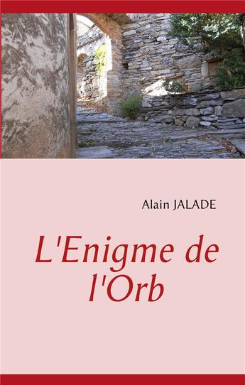Couverture du livre « L'énigme de l'Orb » de Alain Jalade aux éditions Books On Demand